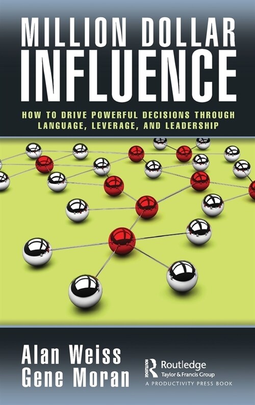 Million Dollar Influence : How to Drive Powerful Decisions through Language, Leverage, and Leadership (Hardcover)