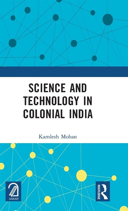 Science and Technology in Colonial India (Hardcover, 1)