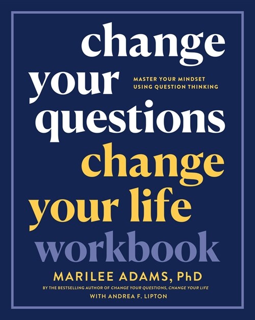 Change Your Questions, Change Your Life Workbook: Master Your Mindset Using Question Thinking (Paperback)
