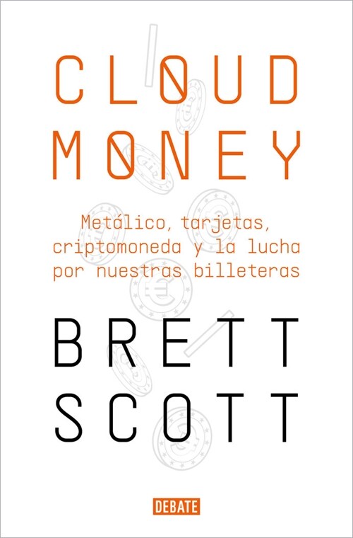 Cloudmoney: Efectivo, Tarjetas, Criptomonedas Y La Lucha Por Nuestras Carteras / Cloudmoney. Cash, Cards, Crypto and the War for Our Wallets (Paperback)