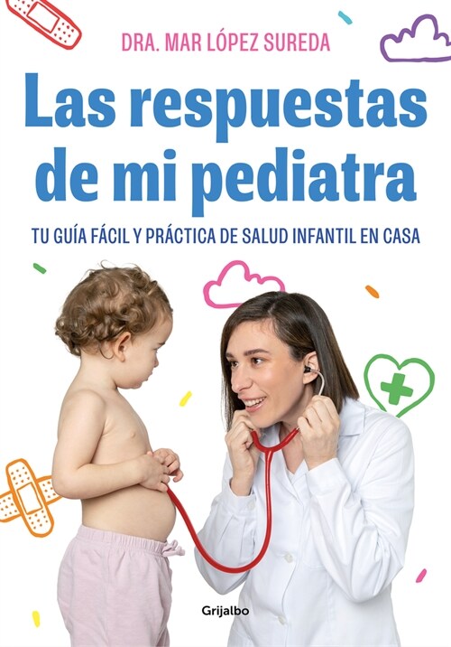Las Respuestas de Mi Pediatra: Tu Gu? F?il Y Pr?tica de Salud Infantil En Cas a / Answers from My Pediatrician (Paperback)