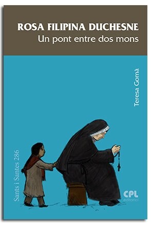 ROSA FILIPINA DUCHESNE, UN PONT ENTRE DOS MONS (DH)