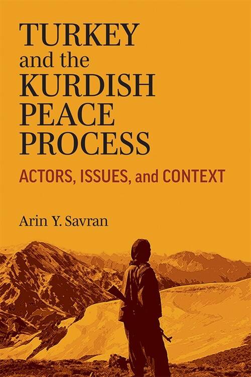 Turkey and the Kurdish Peace Process: Actors, Issues, and Context (Hardcover)