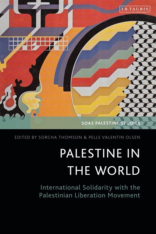 Palestine in the World : International Solidarity with the Palestinian Liberation Movement (Hardcover)