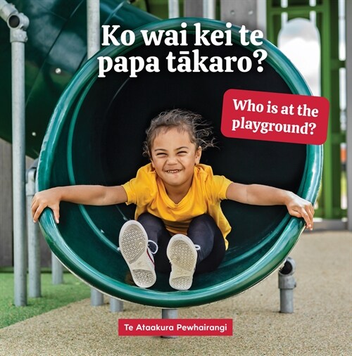 Ko Wai Kei Te Papa Takaro? Who Is at the Playground? (Board Books)