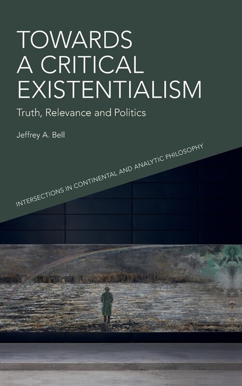 Towards a Critical Existentialism : Truth, Relevance and Politics (Hardcover)