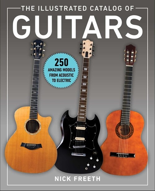 The Illustrated Catalog of Guitars: 250 Amazing Models from Acoustic to Electric (Paperback)