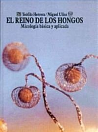El Reino de Los Hongos: Micologia Basica y Aplicada (Hardcover)