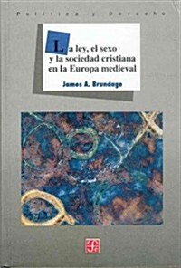 La ley, el sexo y la sociedad cristiana en la Europa Medieval (Hardcover)