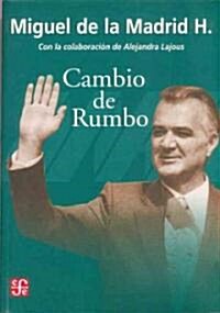 Cambio de Rumbo: Testimonios de Una Presidencia, 1982 -1988 (Hardcover)
