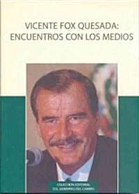 Vicente Fox Quesada: Encuentro Con Los Medios: Entrevistas Sobre Los Programas y Resultados del Gobierno del Cambio 2001-2006                          (Hardcover)