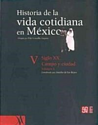 Historia de La Vida Cotidiana En Mexico: Tomo V: Volumen 1. Siglo XX. Campo y Ciudad (Hardcover)