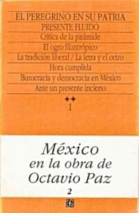 Mexico En La Obra de Octavio Paz, I. El Peregrino En Su Patria: Historia y Politica de Mexico, 2. Presente Fluido                                      (Paperback)