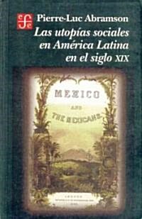 Las Utopias Sociales en America Latina en el Siglo XIX = Social Utopias in Latin America in the Nineteenth Century (Paperback)