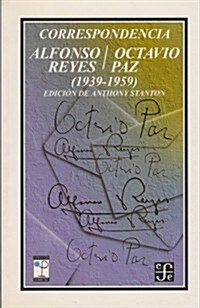 Correspondencia: Alfonso Reyes / Octavio Paz (1939-1959) (Paperback)