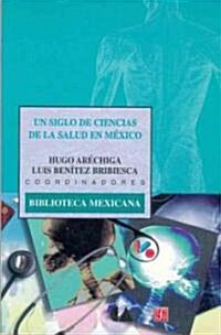 Un siglo de ciencias de la salud en Mexico (Paperback)