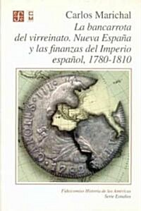 La bancarrota del virreinato. Nueva Espana y las finanzas del Imperio espanol, 1780 -1810 (Paperback)