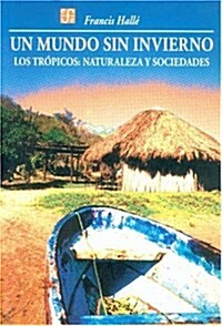 Un Mundo Sin Invierno: Los Trpicos: Naturaleza y Sociedades (Paperback)
