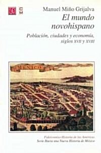 El Mundo Novohispano: Poblacin, Cuidades y Econom-A. Siglos XVII y XVIII (Paperback)