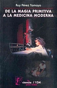 de La Magia Primitiva a la Medicina Moderna (Paperback)