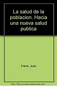 La salud de la poblacion. Hacia una nueva salud publica (Paperback)