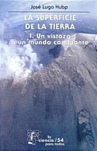 La Superficie de La Tierra, I. Un Vistazo a Un Mundo Cambiante (Paperback)