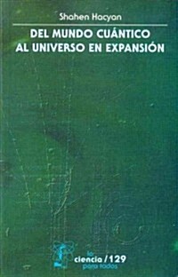 Del mundo cuantico al universo en expansion/ The quantum world to the expanding universe (Paperback)