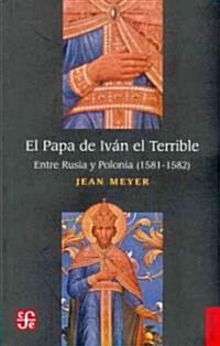 El papa de Ivan el Terrible. Entre Rusia y Polonia 1581-1582 (Paperback)