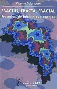 Fractus, Fracta, Fractal: Fractales, de Laberintos y Espejos (Paperback)