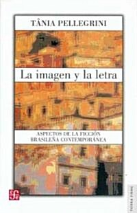 La Imagen y la Letra: Aspectos de la Ficcion Brasilena Contemporanea (Paperback)