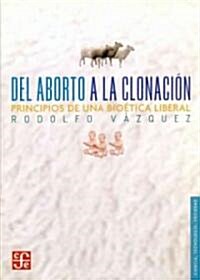 del Aborto a la Clonacion. Principios de Una Bioetica Liberal (Paperback)