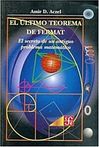 El ultimo teorema de Fermat. El secreto de un antiguo problema matematico (Paperback)