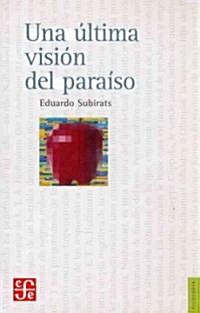 Una Ultima Vision del Paraiso. Ensayo Sobre Media, Vanguardia y La Destruccion de Culturas En America Latina (Paperback)