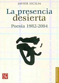 La presencia desierta, Poesia 1982-2004 (Paperback)