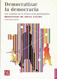 Democratizar La Democracia. Los Caminos de La Democracia Participativa (Paperback)