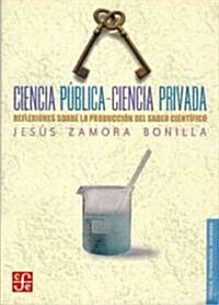 Ciencia Publica-Ciencia Privada: Reflexiones Sobre la Produccion del Saber Cientifico (Paperback)