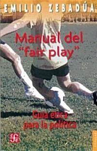 Manual del Fair Play. Guia Etica Para La Politica (Paperback)