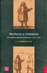 Moriscos y Cristianos: Un Enfrentamiento Polemico (1492-1640) (Paperback)
