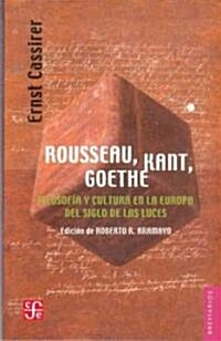 Rousseau, Kant, Goethe. Filosofia y cultura en la Europa del Siglo de las Luces (Paperback)