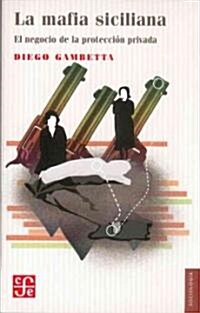 La Mafia Siciliana: El Negocio de la Proteccion Privada = The Sicilian Mafia (Paperback)