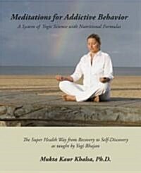 Meditations for Addictive Behavior: A System of Yogic Science with Nutritional Formulas (Hardcover)