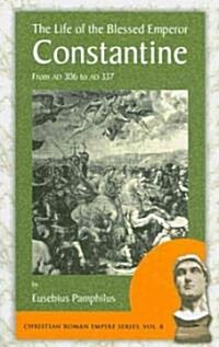 The Life of the Blessed Emperor Constantine: From Ad 306 to Ad 337 (Paperback)