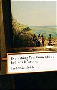 Everything You Know About Indians Is Wrong (Hardcover)