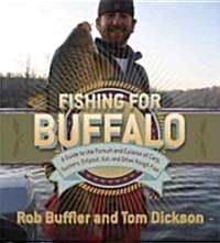 Fishing for Buffalo: A Guide to the Pursuit and Cuisine of Carp, Suckers, Eelpout, Gar, and Other Rough Fish (Paperback)