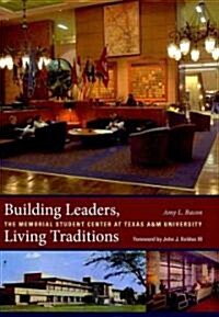 Building Leaders, Living Traditions: The Memorial Student Center at Texas A&m Universityvolume 110 (Hardcover)