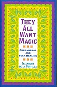 They All Want Magic, 16: Curanderas and Folk Healing (Paperback)