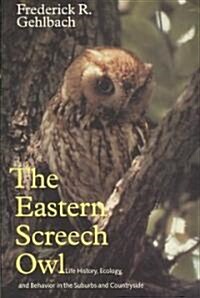 Eastern Screech Owl: Life History, Ecology, and Behavior in the Suburbs and Countryside Volume 16 (Paperback)