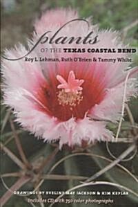 Plants of the Texas Coastal Bend: Volume 7 [With CDROM] (Paperback)