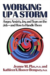 Working Up a Storm: Anger, Anxiety, Joy, and Tears on the Job--and How to Handle Them (Paperback)