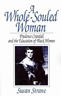 A Whole-Souled Woman: Prudence Crandall and the Education of Black Women (Paperback)